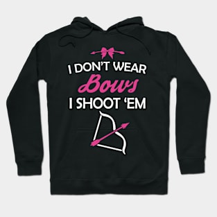 I Don't Wear Bows I Shoot 'Em Girl Archery Hoodie